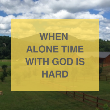 when-alone-time-with-god-is-hard