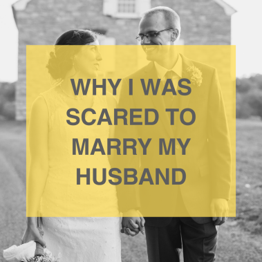 why I was scared to marry my husband